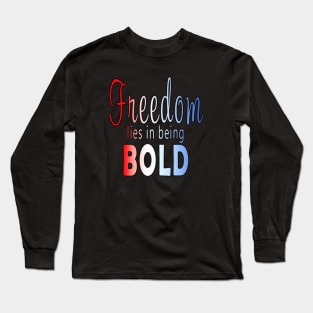 Freedom lies in being bold Long Sleeve T-Shirt